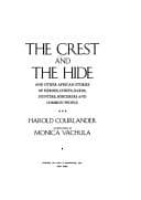 Tapa de The Crest and the hide, and other African stories of heroes, chiefs, bards, hunters, sorcerers, and common people