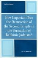 Tapa de How Important Was the Destruction of the Second Temple in the Formation of Rabbinic Judaism? (Studies in Judaism)