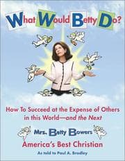 Tapa de What Would Betty Do? How to Succeed at the Expense of Others in This World--and the Next