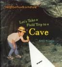 Tapa de Let's Take a Field Trip to a Cave (Furgang, Kathy. Neighborhoods in Nature.)