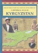 Tapa de A Historical Atlas of Kyrgyzstan (Historical Atlases of South Asia, Central Asia and the Middle East)