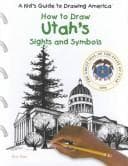Tapa de How to Draw Utah's Sights and Symbols (A Kid's Guide to Drawing America)