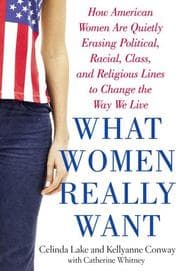 Tapa de What women really want : how American women are quietly erasing political, racial, class, and religious lines to change the way we live