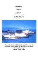 Tapa de LEARNING TO BE AN ALASKAN BUSH PILOT