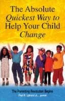 Tapa de The absolute quickest way to help your child change : the parenting revolution begins