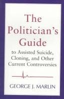 Tapa de The Politician's Guide to Assisted Suicide, Cloning, and Other Current Controversies
