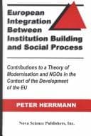 Tapa de European Integration Between Institution Building and Social Process