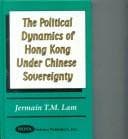 Tapa de The Political Dynamics of Hong Kong Under The Chinese Sovereignty