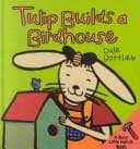 Tapa de Tulip Builds a Birdhouse (Little Hands Book)