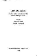 Tapa de LBK DIALOGUES: STUDIES IN THE FORMATION OF THE LINEAR POTTERY CULTURE; ED. BY ALENA LUKES