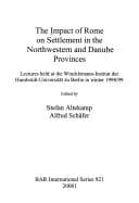 Tapa de The impact of Rome on settlement in the Northwestern and Danube provinces
