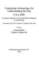 Tapa de Computing Archaeology for Understanding the Past: Caa 2000: Computer Applications and Quantitative Methods in Archaeology