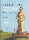 Tapa de How to mow the lawn : the lost art of being a man