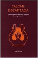 Tapa de Salomé Decapitada: Delmira Agustini y la estética finisecular de la fragmentación. (Texto y Teoría: Teoría Literaria 32)