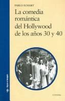 Tapa de La comedia romantica del Hollywood de los anos 30 y 40 / The Romantic Comedy of Hollywood during the 30's and 40's