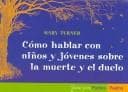 Tapa de Como hablar con ninos y jovenes sobre la muerte y el duelo/ Talking With Children and Young People About Death and Dying (Guias Para Padres)