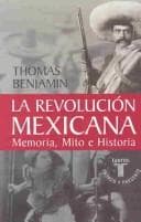 Tapa de La revolución mexicana: Memoria, mito e historia (La Revolución: Mexico's Great Revolution as Memory, Myth, and History)