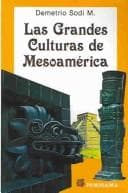 Tapa de Las grandes culturas de Mesoamérica desde la llegada del hombre al continente americano hasta la última de las culturas prehispánicas