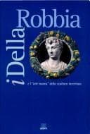 Tapa de I Della Robbia e l'arte nuova della scultura invetriata