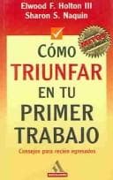Tapa de Cómo triunfar en tu primer trabajo : [consejos para recién egresados]