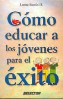 Tapa de Como Educar A Los Jovenes Para El Exito