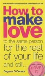 Tapa de How to Make Love to the Same Person for the Rest of Your Life and Still... Love It