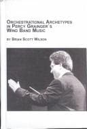 Tapa de Orchestrational Archetypes in Percy Grainger's Wind Band Music (Studies in the History and Interpretation of Music)
