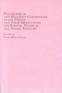 Tapa de Philosophical and Religious Conceptions of the Person and Their Implications for Ethical, Political, and Social Thought (Problems in Contemporary Philosophy, V. 52)