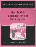 Tapa de How to Help Studens Play and Work Together (How to Improve Classroom Behavior Series)