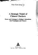 Tapa de A Strategic Model of Chinese Checkers: Power and Exchange in Beijing's Interactions With Washington and Moscow (Amer Univ Studies : Srs X, Pol Sci,)