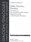 Tapa de Debts, Dowries, Donkeys: The Diary Of Niccolo Machiavelli's Father, Messer Bernardo, In Quattrocento Florence (Dialoghi/Dialogues : Literatur Und Kultur Italiens Und Frankreichs, Volume 5)