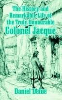Tapa de The History and Remarkable Life of the Truly Honourable Colonel Jacque