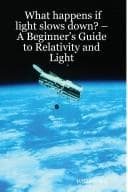 Tapa de What Happens If Light Slows Down? -- A Beginner's Guide to Relativity and Light