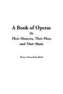 Tapa de A Book of Operas or Their Histories, Their Plots, and Their Music
