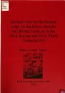Tapa de Medical Care for the Roman Army on the Rhine, Danube, and British Frontiers in the First, Second, and Early Third Centuries Ad (Bar International)