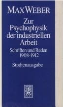 Tapa de Zur Psychophysik der industriellen Arbeit. Schriften und Reden 1908 - 1912. (Abt. I/11)