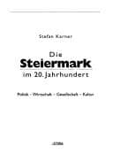 Tapa de Die Steiermark im 20. Jahrhundert. Politik - Wirtschaft - Gesellschaft - Kultur