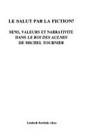 Tapa de Le Salut Par La Fiction?Sens, valeurs et narrativite dans Le Roi des Aulnes de Michel Tournier.