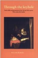 Tapa de Through the keyhole: Dutch child-rearing practices in the 17th and 18th century