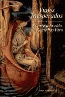 Tapa de Viajes inesperados. El arte y la vida de Remedios Varo.