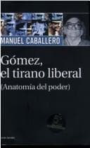 Tapa de Gomez, El Tirano Liberal (anatomia Del Poder)