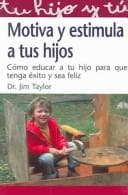 Tapa de Motiva Y Estimula A Tus Hijos : Como Educar A Tu Hijo Para Que Tenga Exito / Motivate And Stimulate Your Children