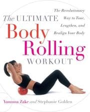 Tapa de The Ultimate body rolling workout : the revolutionary way to tone, lengthen, and realign your body