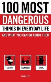 Tapa de 100 most dangerous things in everyday life and what you can do about them