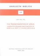 Tapa de The Transfiguration of Jesus: Narrative Meaning and Function of Mark 9:2-8, Matt 17:1-8, and Luke 9:28-36 (Analecta Biblica, 144)