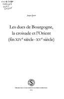 Tapa de Les ducs de bourgogue la croisade et l'Orient (fin XIVe siècle-XVe siècle)