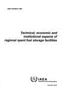 Tapa de Technical, economic and institutional aspects of regional spent fuel storage facilities