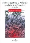 Tapa de Sobre la guerra y la violencia en el discurso femenino, 1914-1989