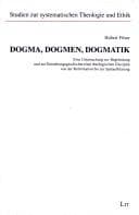Tapa de Dogma, Dogmen, Dogmatik: eine Untersuchung zur Begr undung und zur Entstehungsgeschichte einer theologischen Disziplin von der Reformation bis zur Sp ataufkl arung