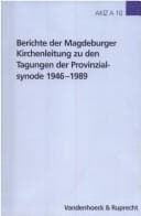 Tapa de Berichte der Magdeburger Kirchenleitung zu den Tagungen der Provinzialsynode 1946-1989 (Arbeiten zur Kirchlichen Zeitgeschichte. Reihe A: Quellen)
